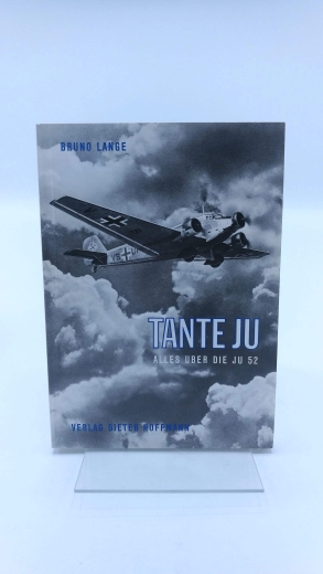 Lange, Bruno: Tante Ju Alles über die Ju 52