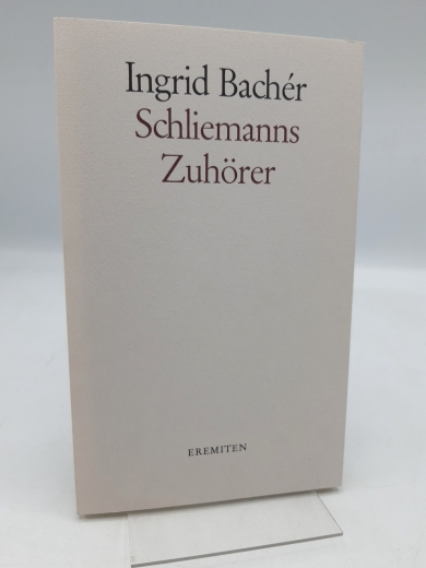 Bachér, Ingrid: Schliemanns Zuhörer Erzählung