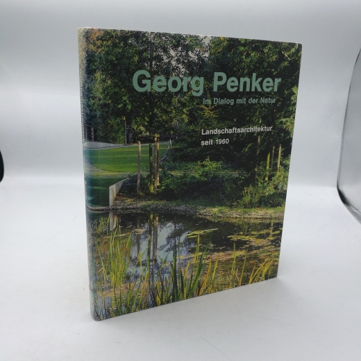 Penker, Georg: Im Dialog mit der Natur Landschaftsarchitektur seit 1960