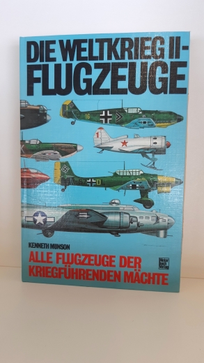 Munson, Kenneth: Die WeltkriegII[zwei]-Flugzeuge Alle Flugzeuge d. kriegführenden Mächte / Kenneth Munson. [Dt. Übers. von Hans-Georg Schimkus, durchges. u. bearb. von Manfred Jäger