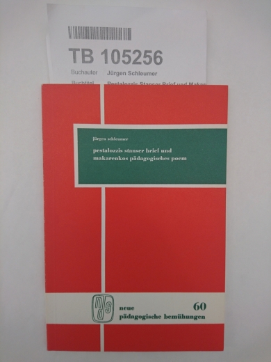 Schleumer, Jürgen: Pestalozzis "Stanser Brief" und Makarenkos "Pädagogisches Poem" Ein pädagog.-method. Vergleich / Jürgen Schleumer
