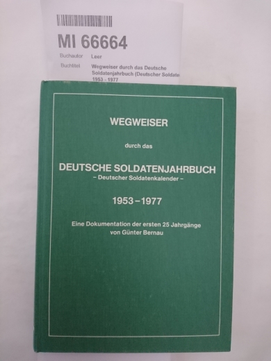 Bernau, Günter (Mitverf.): Wegweiser durch das Deutsche SoldatenjahrbuchTeil Bd. 1]., (Deutscher Soldatenkalender) : 1953 - 1977; e. Dokumentation d. ersten 25 Jahrgänge / Günter Bernau