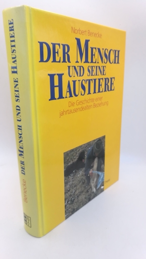 Benecke, Norbert: Der Mensch und seine Haustiere Die Geschichte einer jahrtausendealten Beziehung