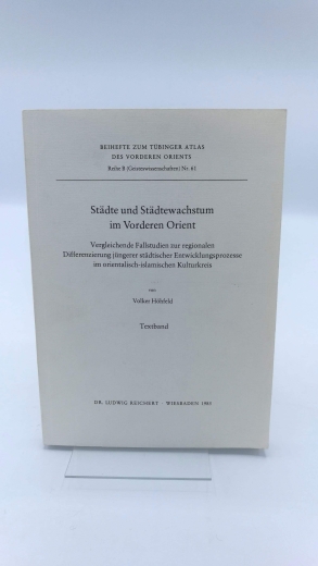 Höhfeld, Volker: Städte und Städtewachstum im Vorderen Orient. Vergleichende Fallstudien zur regionalen Differenzierung jüngerer städtischer Entwicklungsprozesse im orientalisch-islamischen Kulturkreis. Textband