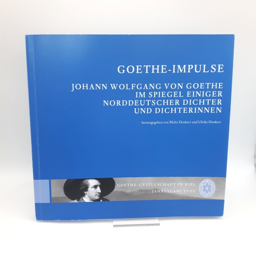 Denkert, Malte (Herausgeber): Goethe-Impulse Johann Wolfgang von Goethe im Spiegel einiger norddeutscher Dichter und Dichterinnen