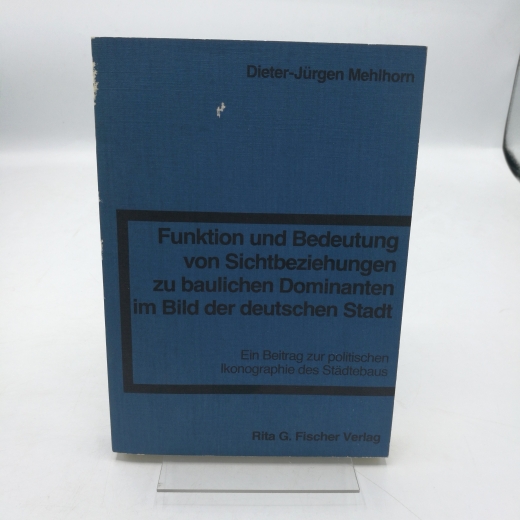 Mehlhorn, Dieter-J.: Funktion und Bedeutung von Sichtbeziehungen zu baulichen Dominanten im Bild der deutschen Stadt Ein Beitrag zur politischen Ikonographie des Städtebaus