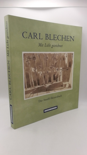 Schulenburg, Rosa von der Blechen, Carl: Carl Blechen - Mit Licht gezeichnet Das Amalfi-Skizzenbuch aus der Kunstsammlung der Akademie der Künste, Berlin; eine Ausstellung in Zusammenarbeit mit der Hamburger Kunsthalle, der Nationalgalerie, Staatliche Mus