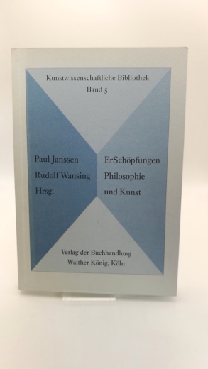 Janssen, Paul (Herausgeber): ErSchöpfungen Philosophie im 20. Jahrhundert in ihrem Verhältnis zur Kunst