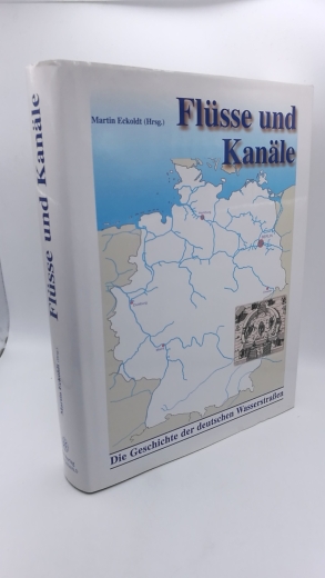 Eckoldt, Martin (Hrsg.): Flüsse und Kanäle Die Geschichte der deutschen Wasserstrassen