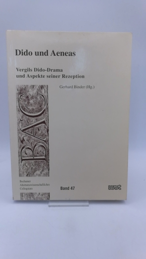 Binder, Gerhard (Herausgeber): Dido und Aeneas Vergils Dido-Drama und Aspekte seiner Rezeption