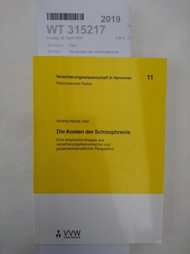 Uber, Andrea Nicole (Verfasser): Die Kosten der Schizophrenie Eine empirische Analyse aus versicherungsökonomischer und gesamtwirtschaftlicher Perspektive / von Andrea Nicole Uber