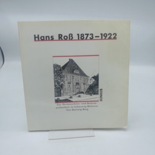 Barg, Hartwig (Verfasser): Hans Ross 1873 - 1922 Zur Heimatschutz- und Reformarchitektur in Schleswig-Holstein / Hartwig Barg. Mit einem Vorw. von Hans Günther Andresen. [Hrsg. im Auftr. der Hamburgischen Architektenkammer von Ullrich Schwarz und Hartmut 