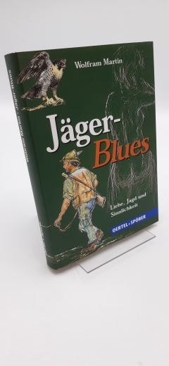 Martin, Wolfram (Verfasser): Jäger-Blues Liebe, Jagd und Sinnlichkeit / von Wolfram Martin