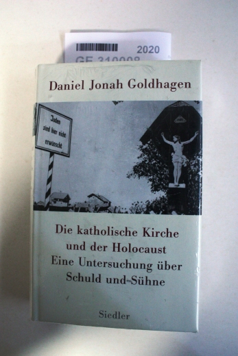 Goldhagen, Daniel Jonah: Die katholische Kirche und der Holocaust Eine Untersuchung über Schuld und Sühne