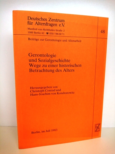 Conrad, Christoph (Herausgeber): Gerontologie und Sozialgeschichte Wege zu e. histor. Betrachtung d. Alters; Beitr. e. internat. Arbeitstagung am Dt. Zentrum für Altersfragen, Berlin, 5. - 7. Juli 1982 / Dt. Zentrum für Altersfragen e.V., Berlin. Hrsg. vo