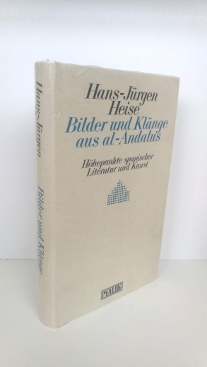 Heise, Hans-Jürgen: Bilder und Klänge aus al-Andalus Höhepunkte spanscher Literatur und Kunst