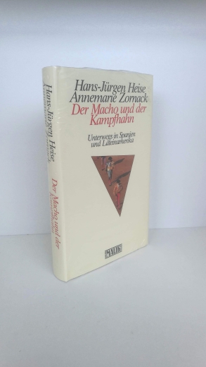 Hans-Jürgen Heise, Annemarie Zornack: Der Macho und der Kampfhahn Unterwegs in Spanien und Lateinamerika