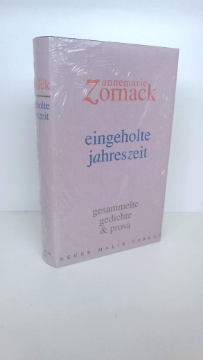 Zornack, Annemarie: Eingeholte Jahreszeit Gesammelte Gedichte & Prosa