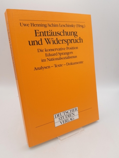 Henning, Uwe (Hrsg.)Eisermann, Walter: Enttäuschung und Widerspruch Die konservative Position Eduard Sprangers im Nationalsozialismus; Analysen - Texte - Dokumente / hrsg. von Uwe Henning und Achim Leschinsky. Mit Beitr. von Walter Eisermann ...