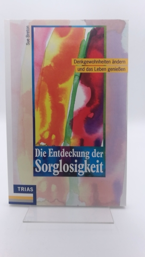 Breton, Sue (Verfasser): Die Entdeckung der Sorglosigkeit Denkgewohnheiten ändern und das Leben geniessen / Sue Breton. Aus dem Engl. von Michaela Messner