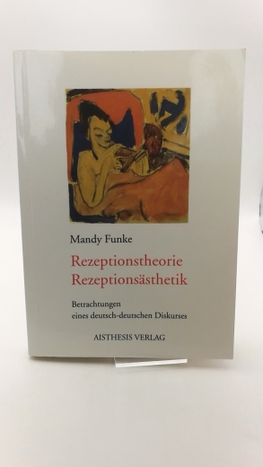 Funke, Mandy (Verfasser): Rezeptionstheorie - Rezeptionsästhetik Betrachtungen eines deutsch-deutschen Diskurses / Mandy Funke