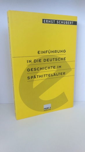 Schubert, Ernst (Verfasser): Einführung in die deutsche Geschichte im Spätmittelalter / Ernst Schubert 