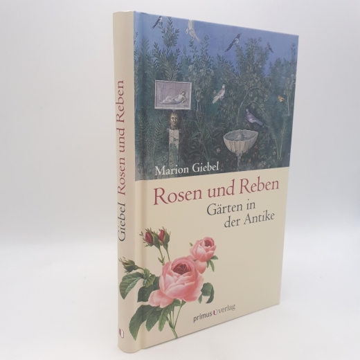 Giebel, Marion: Rosen und Reben Gärten in der Antike