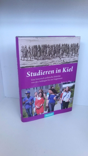 Elkar, Rainer S. (Verfasser): Studieren in Kiel Eine historisch-politische Zeitreise von den Anfängen bis zur Gegenwart / Rainer S. Elkar