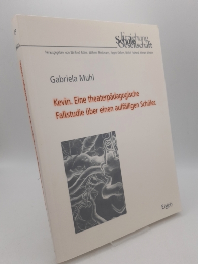 Muhl, Gabriela: Kevin Eine theaterpädagogische Fallstudie über einen auffälligen Schüler / Gabriela Muhl