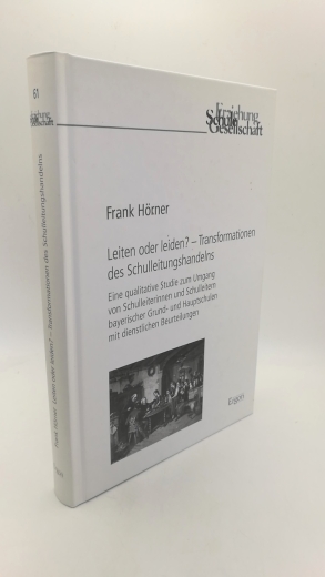 Hörner, Frank: Leiten oder leiden? Transformationen des Schulleitungshandelns; eine qualitative Studie zum Umgang von Schulleiterinnen und Schulleitern bayerischer Grund- und Hauptschulen mit dienstlichen Beurteilungen