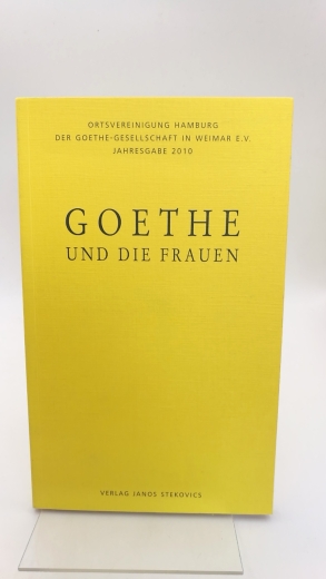 Ortsvereinigung Hamburg der Goethe-Gesellschaft, : Goethe und die Frauen Ortsvereinigung Hamburg der Goethe-Gesellschaft in Weimar e.V.