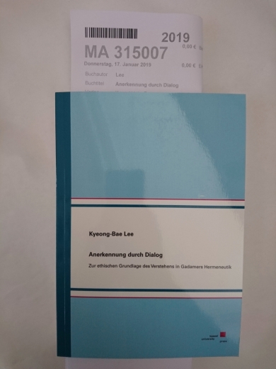 Lee, Kyeong-Bae (Verfasser): Anerkennung durch Dialog Zur ethischen Grundlage des Verstehens in Gadamers Hermeneutik / Kyeong-Bae Lee