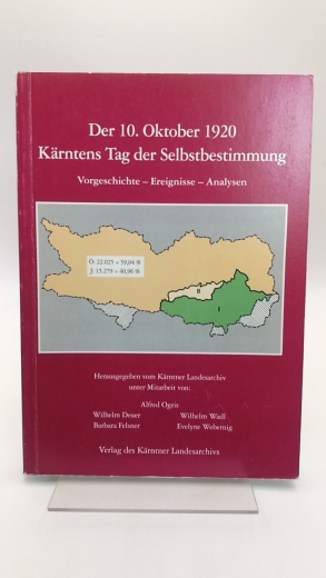 Ogris, Alfred [Mitverf.]: Der 10. Oktober 1920 Kärntens Tag der Selbstbestimmung Vorgeschichte - Ereignisse - Analysen