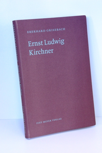 Grisebach, Eberhard: Ernst Ludwig Kirchner / Eberhard Grisebach. Mit einem Nachw. von Lucius Grisebach 