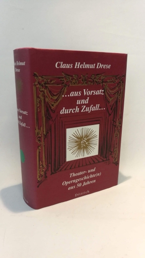 Drese, Claus Helmut: ... aus Vorsatz und durch Zufall ... Theater- und Operngeschichte(n) aus 50 Jahren