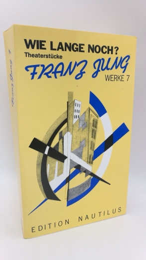 Storch, Wolfgang (Hrgs.): Wie lange noch? Theaterstücke Franz Jung: Werke, Band 7