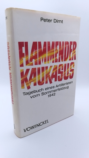 Dimt, Peter: Flammender Kaukasus Tagebuch e. Artilleristen vom Sommerfeldzug 1942