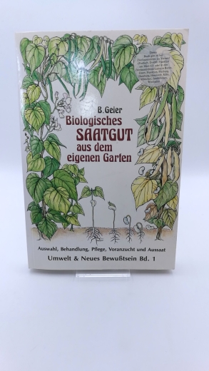 Geier, Bernward: Biologisches Saatgut aus dem eigenen Garten 