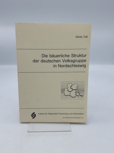 Toft, Gösta (Verfasser): Die bäuerliche Struktur der deutschen Volksgruppe in Nordschleswig / Gösta Toft. Inst. für Regional Forschung u. Information im Dt. Grenzverein e.V. 