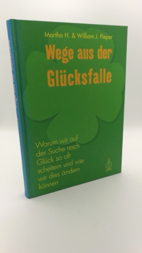 Pieper, Martha Heineman (Verfasser)Pieper, William J. (Verfasser): Wege aus der Glücksfalle Warum wir auf der Suche nach Glück so oft scheitern und wie wir dies ändern können / Martha Heinemann Pieper; William J. Pieper. Ins Dt. übertr. von Jaqueline Edda