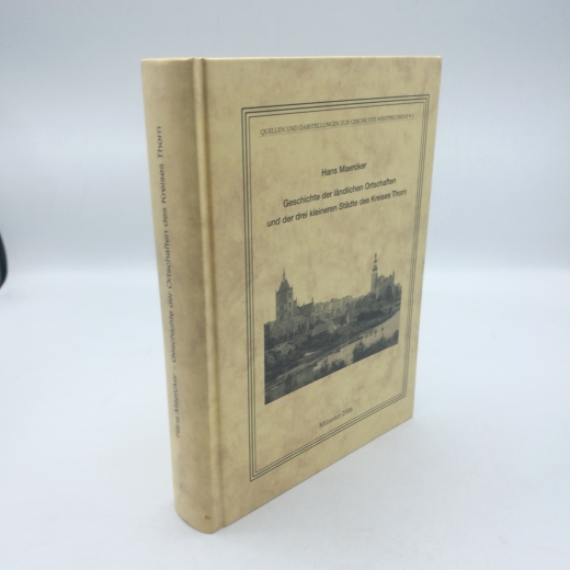 Mercker, Hans: Geschichte der ländlichen Ortschaften und der drei kleineren Städte des Kreises Thorn  in seiner früheren Ausdehnung vor der Abzweigung des Kreises Briesen i.J. 1888