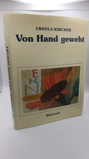 Kircher, Ursula: Von Hand gewebt Eine Entwicklungsgeschichte der Handweberei im 20. Jahrhundert
