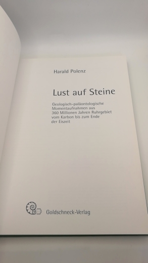 Polenz, Harald: Lust auf Steine Geologisch-paläntologische Momentaufnahmen aus 360 Millionen Jahren Ruhrgebiet vom Karbon bis zum Ende der Eiszeit