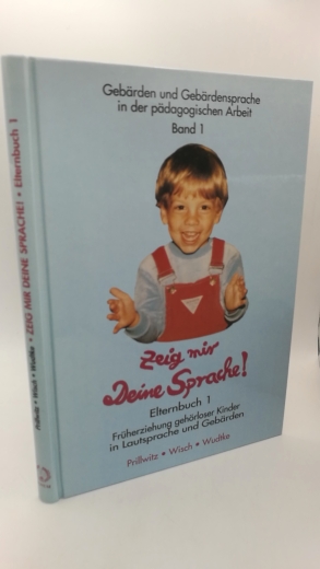 Prillwitz, Siegmund: Zeig mir deine Sprache!. Elternbuch 1: Zur Früherziehung gehörloser Kinder in Lautsprache und Gebärden