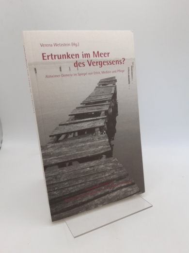 Wetzstein, Verena Bertsch, Regina: Ertrunken im Meer des Vergessens? Alzheimer-Demenz im Spiegel von Ethik, Medizin und Pflege / Verena Wetzstein (Hg.). Mit Beitr. von Regina Bertsch ...