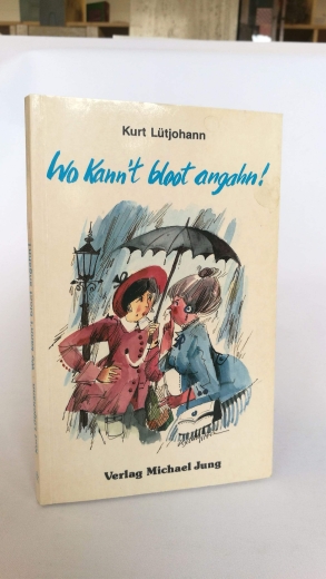 Lütjohann, Kurt: Wo kann't bloot angahn. Allns wohre Beleevnisse