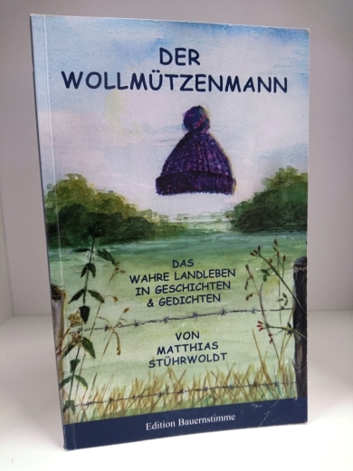 Stührwoldt, Matthias (Verfasser): Der Wollmützenmann Geschichten und Gedichte; [das wahre Landleben]