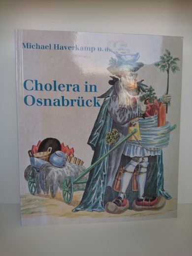 Haverkamp, Michael: Cholera in Osnabrück Zur Problematik der städtischen Daseinsfürsorge im Industriezeitalter; [eine Ausstellung des Museums Industriekultur Osnabrück im Haseschachtgebäude 8. Oktober 1995 bis 25. Februar 1996] / Michael Haverkamp; Wolfga