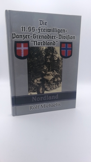 Michaelis, Rolf (Mitwirkender): Die 11. SS-Freiwilligen-Panzer-Grenadier-Division "Nordland" / Rolf Michaelis 