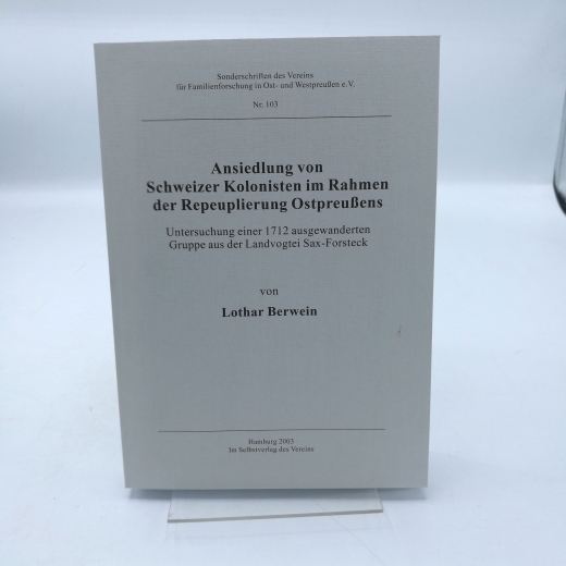 Berwein, Lothar: Ansiedlung von Schweizer Kolonisten im Rahmen der Repeuplierung Ostpreußens Untersuchung einer 1712 ausgewanderten Gruppe aus der Landvogttei Sax-Forsteck